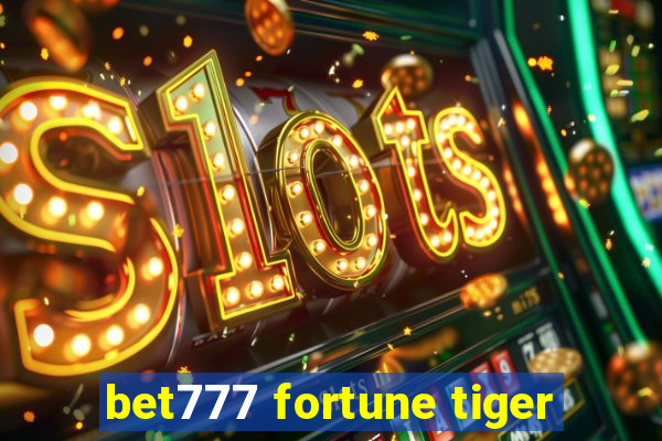 bet777 fortune tiger